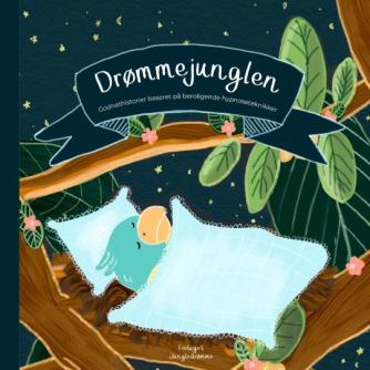 Anna Knakkergaard, Julie Dam: Drømmejunglen : godnathistorier baseret på beroligende hypnoseteknikker