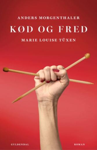 Anders Morgenthaler, Marie Louise Tüxen: Kød og fred : roman