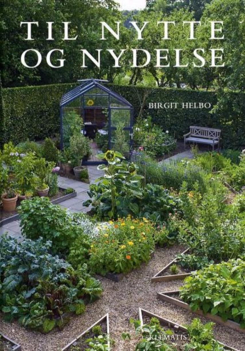 Birgit Helbo: Til nytte og nydelse : den dekorative køkkenhave