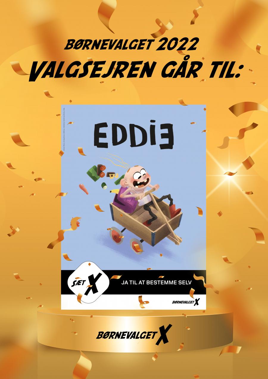 Plakat med teksten "Børnevalget 2022 valgsejren går til: Eddie. Man ser et billede af børnebogsfiguren Eddie og samt Eddies slogan: Ja til at bestemme selv.